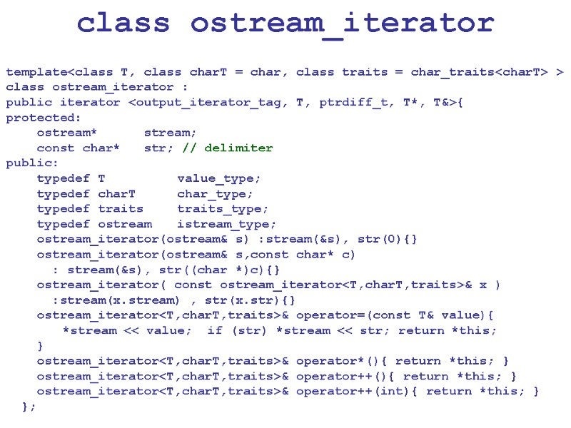 class ostream_iterator template<class T, class charT = char, class traits = char_traits<charT> > 